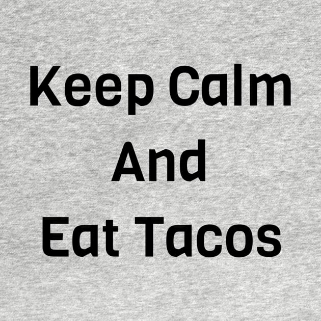 Keep Calm And Eat Tacos by Jitesh Kundra